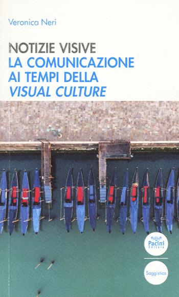Notizie visive. La comunicazione ai tempi della visual culture - Veronica Neri - Libro Pacini Editore 2021, Quaderni della formazione | Libraccio.it