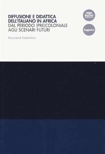 Diffusione e didattica dell'italiano in Africa. Dal periodo (pre)coloniale agli scenari futuri - Raymond Siebetcheu - Libro Pacini Editore 2021, Collana del Centro di Eccellenza della Ricerca. Studi di Linguistica Educativa | Libraccio.it