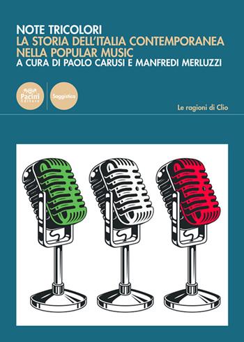 Note tricolori. La storia dell'Italia contemporanea nella popular music  - Libro Pacini Editore 2021, Le ragioni di Clio | Libraccio.it