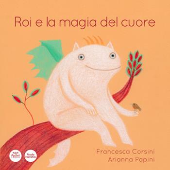 Roi e la magia del cuore. Ediz. illustrata - Francesca Corsini, Arianna Papini - Libro Pacini Editore 2021, Piccola narrativa | Libraccio.it