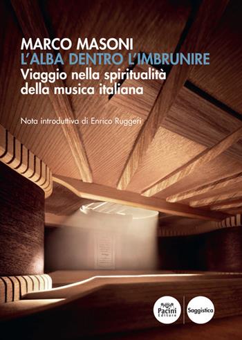 L' alba dentro l'imbrunire. Viaggio nella spiritualità della musica italiana - Marco Masoni - Libro Pacini Editore 2021, Musica e società | Libraccio.it