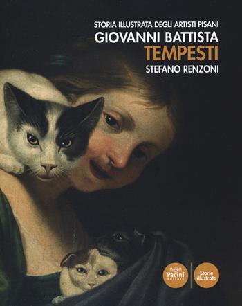 Giovanni Battista Tempesti. Storia illustrata degli artisti pisani. Ediz. a colori - Stefano Renzoni - Libro Pacini Editore 2021, Storie illustrate | Libraccio.it