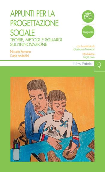 Appunti per la progettazione sociale. Teorie, metodi e sguardi sull'innovazione - Niccolò Romano, Carlo Andorlini - Libro Pacini Editore 2021, New Fabric | Libraccio.it