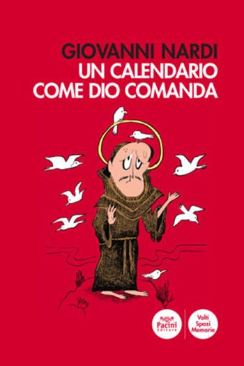 Un calendario come Dio comanda - Giovanni Nardi - Libro Pacini Editore 2021, Volti, spazi, memorie | Libraccio.it