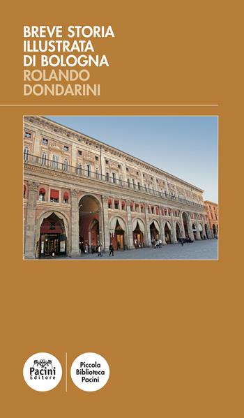 Breve storia illustrata di Bologna - Rolando Dondarini - Libro Pacini Editore 2022, Piccola biblioteca Pacini | Libraccio.it