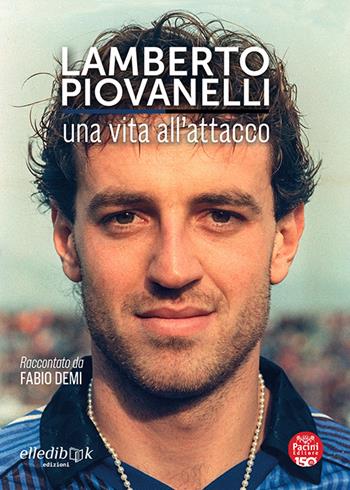 Lamberto Piovanelli. Una vita all'attacco - Fabio Demi - Libro Pacini Editore 2022, Volti, spazi, memorie | Libraccio.it