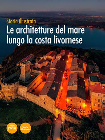 Le architetture del mare lungo la costa livornese. Storia illustrata. Ediz. illustrata - Marco Paperini, Carolina Megale, Olimpia Vaccari - Libro Pacini Editore 2022, Storie illustrate | Libraccio.it