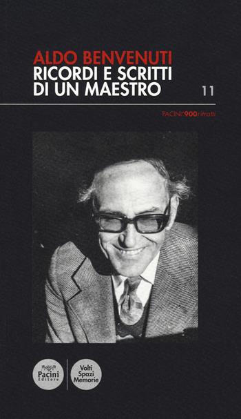 Aldo Benvenuti. Ricordi e scritti di un maestro  - Libro Pacini Editore 2022, Pacini '900 Ritratti | Libraccio.it
