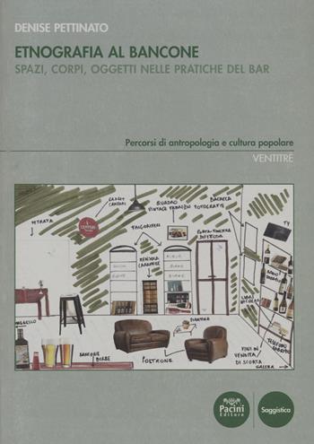 Etnografia al bancone. Spazi, corpi, oggetti nelle pratiche del bar - Denise Pettinato - Libro Pacini Editore 2022, Percorsi di antropologia e cultura popolare | Libraccio.it