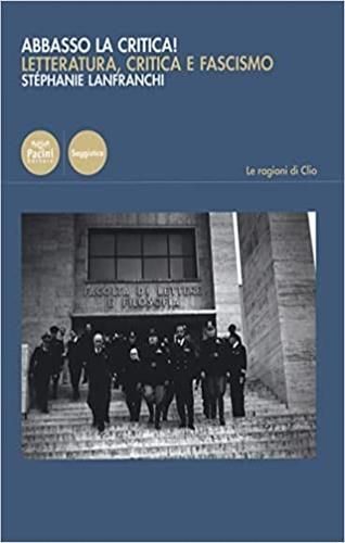 Abbasso la critica! Letteratura, critica e fascismo - Stephanie Lanfranchi - Libro Pacini Editore 2022, Le ragioni di Clio | Libraccio.it