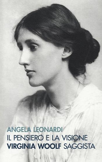Il pensiero e la visione. Virginia Woolf saggista - Angela Leonardi - Libro Pacini Editore 2022, Critica e storia letteraria | Libraccio.it