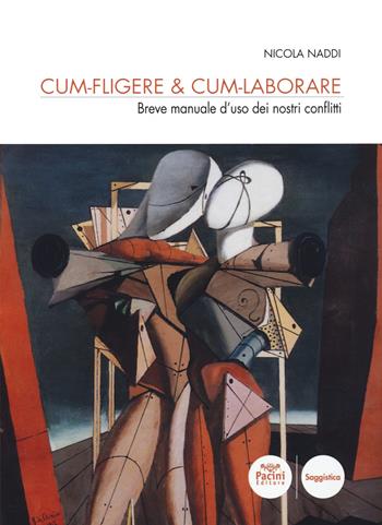 Cum-fligere & Cum-laborare. Breve manuale d'uso dei nostri conflitti - Nicola Naddi - Libro Pacini Editore 2022, Scienze sociali | Libraccio.it