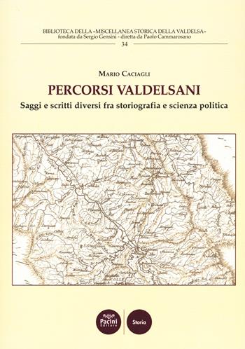 Percorsi valdelsani. Saggi e scritti diversi fra storiografia e scienza politica - Mario Caciagli - Libro Pacini Editore 2022, Biblioteca della miscellanea società storica della valdelsa | Libraccio.it