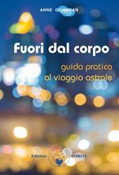 Fuori dal corpo. Guida pratica al viaggio astrale