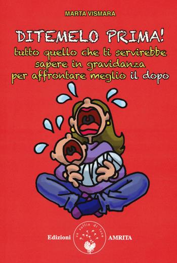 Ditemelo prima! Tutto quello che ti servirebbe sapere in gravidanza per affrontare meglio il dopo - Marta Vismara - Libro Amrita 2017, Resilienza | Libraccio.it