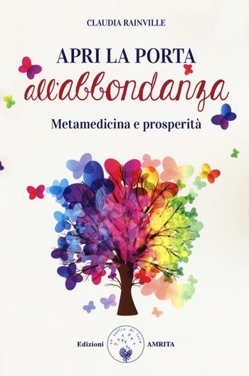 Apro la porta all'abbondanza. Metamedicina della prosperità - Claudia Rainville - Libro Amrita 2018, Prosperità | Libraccio.it