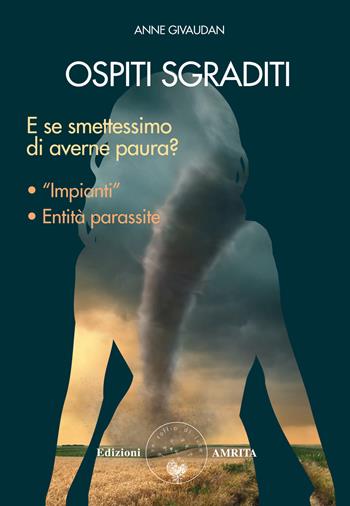 Ospiti sgraditi. E se smettessimo di averne paura? - Anne Givaudan - Libro Amrita 2017 | Libraccio.it