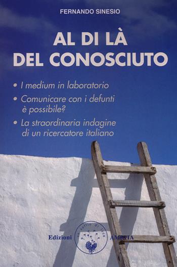 Al di là del conosciuto. I medium in laboratorio - Fernando Sinesio - Libro Amrita 2018, Oltre la vita | Libraccio.it