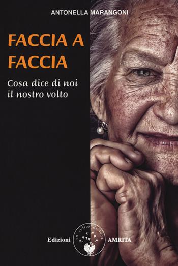Faccia a faccia cosa dice di noi il nostro viso - Antonella Marangoni - Libro Amrita 2019, ComunicAzione | Libraccio.it