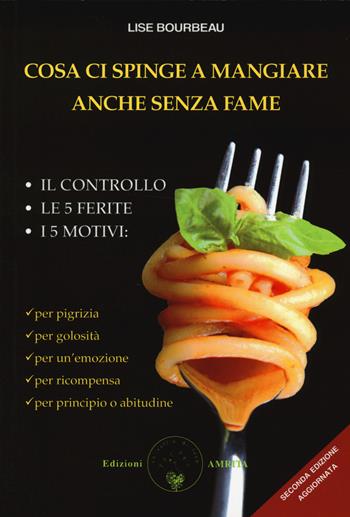 Cosa ci spinge a mangiare anche senza fame - Lise Bourbeau - Libro Amrita 2020, Ben-essere | Libraccio.it