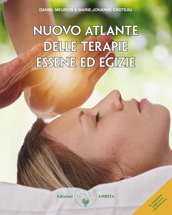 Nuovo atlante delle terapie essene ed egizie. Ediz. ampliata - Daniel Meurois, Marie-Johanne Croteau - Libro Amrita 2019 | Libraccio.it