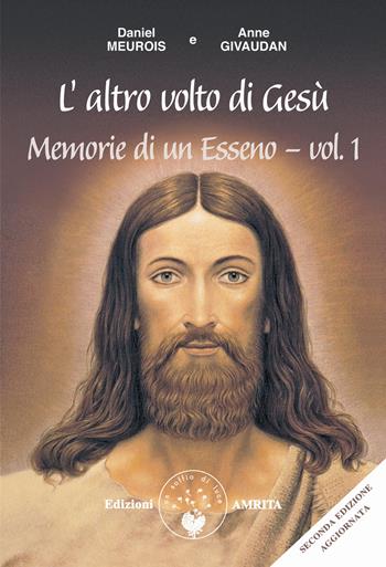 Memorie di un esseno. Vol. 1: altro volto di Gesù, L'. - Anne Givaudan, Daniel Meurois - Libro Amrita 2019 | Libraccio.it