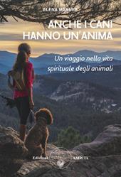 Anche i cani hanno un'anima. Un viaggio nella vita spirituale degli animali