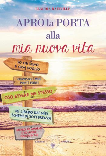Apro la porta alla mia nuova vita. Metamedicina delle emozioni - Claudia Rainville - Libro Amrita 2020, Ben-essere | Libraccio.it
