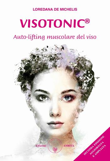 Visotonic®. Auto-lifting muscolare del viso. Ediz. ampliata - Loredana De Michelis - Libro Amrita 2020, Ben-essere | Libraccio.it