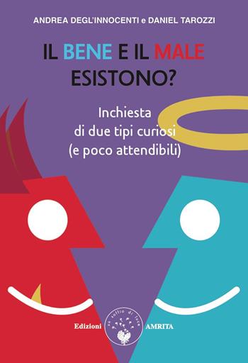 Il bene e il male esistono? inchiesta di due tipi curiosi (e poco attendibili) - Andrea Degl'Innocenti, Daniel Tarozzi - Libro Amrita 2021, Nuova leadership | Libraccio.it