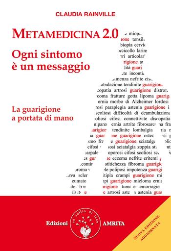 Metamedicina 2.0. Ogni sintomo è un messaggio. La guarigione a portata di mano. Nuova ediz. - Claudia Rainville - Libro Amrita 2021, Ben-essere | Libraccio.it