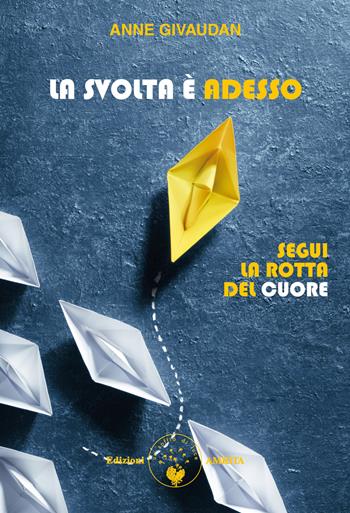La svolta è adesso. Segui la rotta del cuore - Anne Givaudan - Libro Amrita 2021, Libri di Anne e Daniel Meurois Givaudan | Libraccio.it