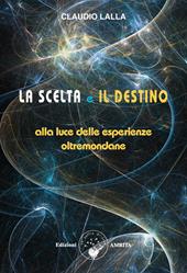 La scelta e il destino. Alla luce delle esperienze oltremondane