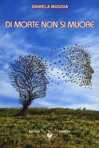 Di morte non si muore - Daniela Muggia - Libro Amrita 2022, Scienza&Compassione | Libraccio.it