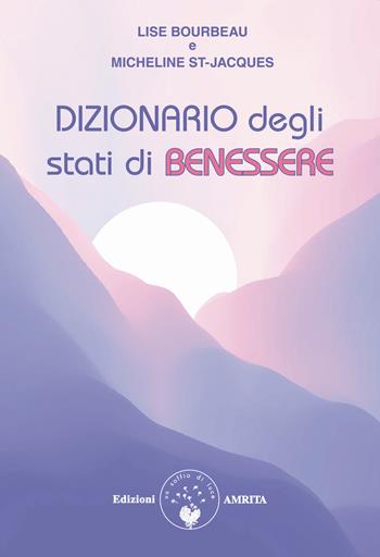 Dizionario degli stati di benessere - Lise Bourbeau, Micheline St-Jacques - Libro Amrita 2022, Ben-essere | Libraccio.it