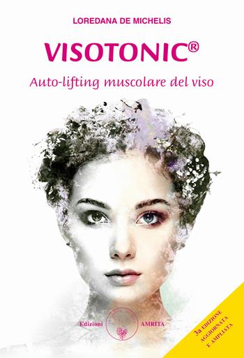 Visotonic®. Auto-lifting muscolare del viso. Ediz. ampliata - Loredana De Michelis - Libro Amrita 2022, Ben-essere | Libraccio.it