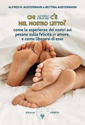 Chi altri c'è nel nostro letto? Come le esperienze dei nostri avi pesano sulla felicità in amore, e come liberarsi di esse