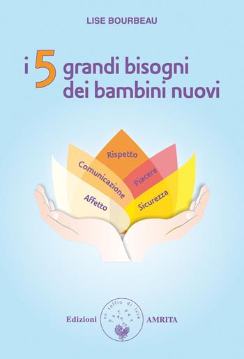 I 5 grandi bisogni dei bambini nuovi - Lise Bourbeau - Libro Amrita 2023, Ben-essere | Libraccio.it