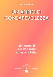 Un anno di consapevolezza. 365 esercizi per imparare ad essere felici