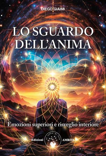 Lo sguardo dell'anima. Emozioni superiori e risveglio interiore - Diego Giaimi - Libro Amrita 2024, Energie | Libraccio.it