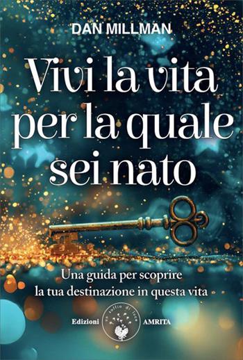 Vivi la vita per la quale sei nato. Una guida per scoprire la tua destinazione in questa vita - Dan Millman - Libro Amrita 2026, Energie | Libraccio.it