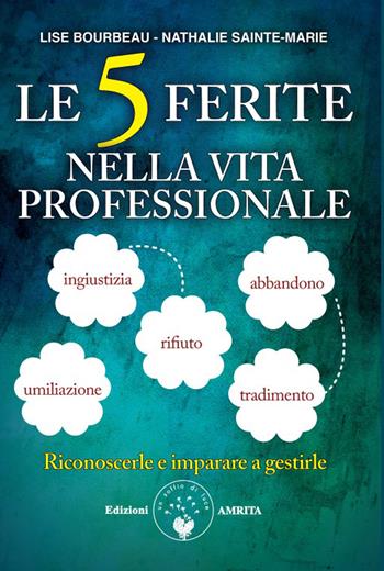 Le 5 ferite nella vita professionale - Lise Bourbeau, Nathalie Sainte-Marie - Libro Amrita 2025, Ben-essere | Libraccio.it