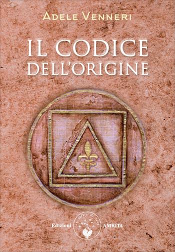 Il codice dell'origine - Adele Venneri - Libro Amrita 2025, Saggezza giudaico-cristiana | Libraccio.it