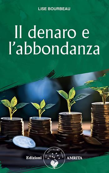 Il denaro e l'abbondanza. Nuova ediz. - Lise Bourbeau - Libro Amrita 2025, Prosperità | Libraccio.it