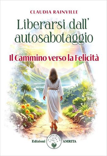 Liberarsi dall'autosabotaggio - Claudia Rainville - Libro Amrita 2026, Ben-essere | Libraccio.it