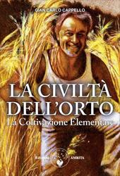 La Civiltà dell'Orto. La Coltivazione Elementare. Nuova ediz.