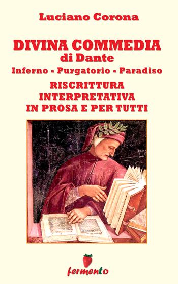 Divina Commedia. Riscrittura interpretativa in prosa e per tutti - Dante Alighieri - Libro Fermento 2021, Immortali in prosa | Libraccio.it
