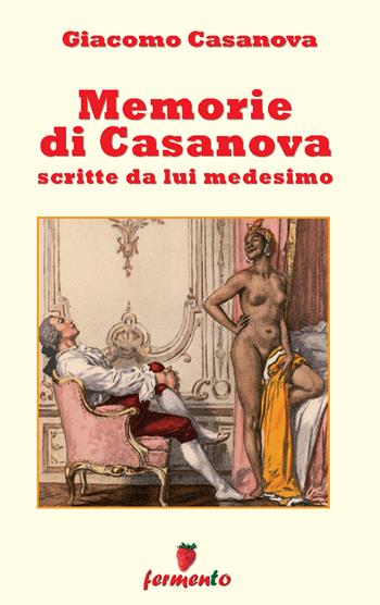 Memorie di Casanova scritte da lui medesimo. Nuova ediz. - Giacomo Casanova - Libro Fermento 2021, Percorsi della memoria | Libraccio.it