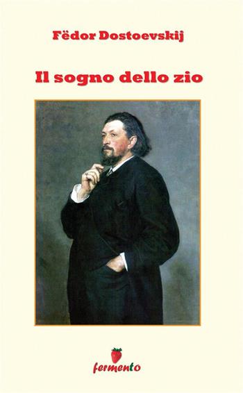Il sogno dello zio - Fëdor Dostoevskij - Libro Fermento 2022 | Libraccio.it