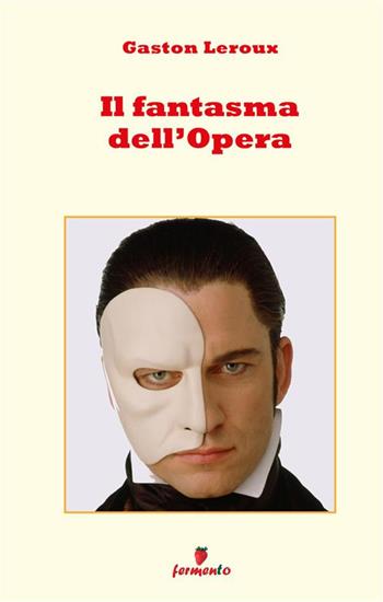 Il fantasma dell'Opera. Nuova ediz. - Gaston Leroux - Libro Fermento 2023, Emozioni senza tempo | Libraccio.it
